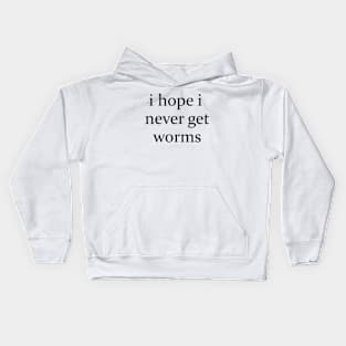 I hope I never get worms Shirt Funny Wierd Kids Hoodie